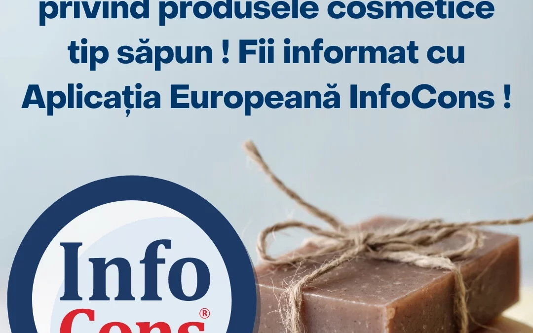 ALERTE Europene privind produsele cosmetice tip săpun ! Fii informat cu Aplicația Europeană InfoCons ! – ALERTE Europene privind produsele cosmetice tip săpun !