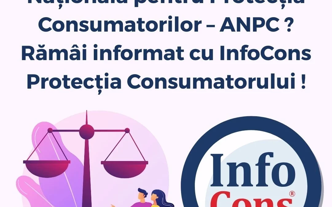 Ce este Autoritatea Națională pentru Protecția Consumatorilor – ANPC ? Rămâi informat cu InfoCons Protecția Consumatorului !
