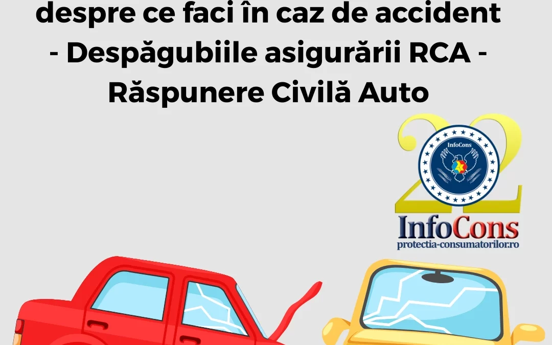 InfoCons Protecția Consumatorilor te informează despre ce faci în caz de accident – Despăgubiile asigurării RCA – Răspunere Civilă Auto
