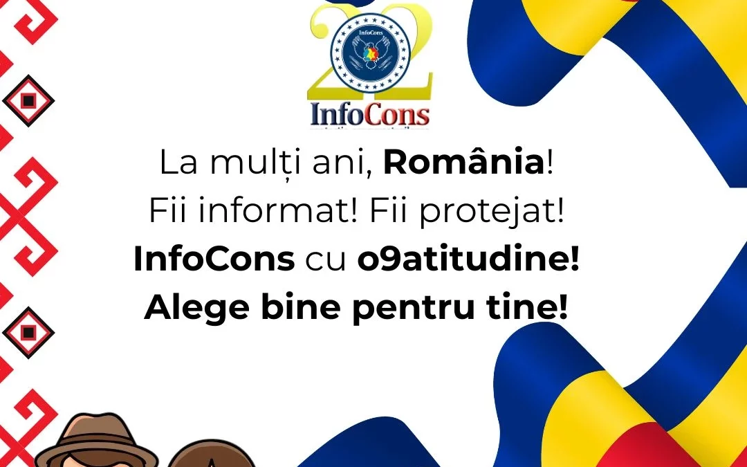 La mulți ani , România , cu o9atitudine ! Alege bine pentru tine , de Ziua Națională a României , cu InfoCons Protecția Consumatorilor !