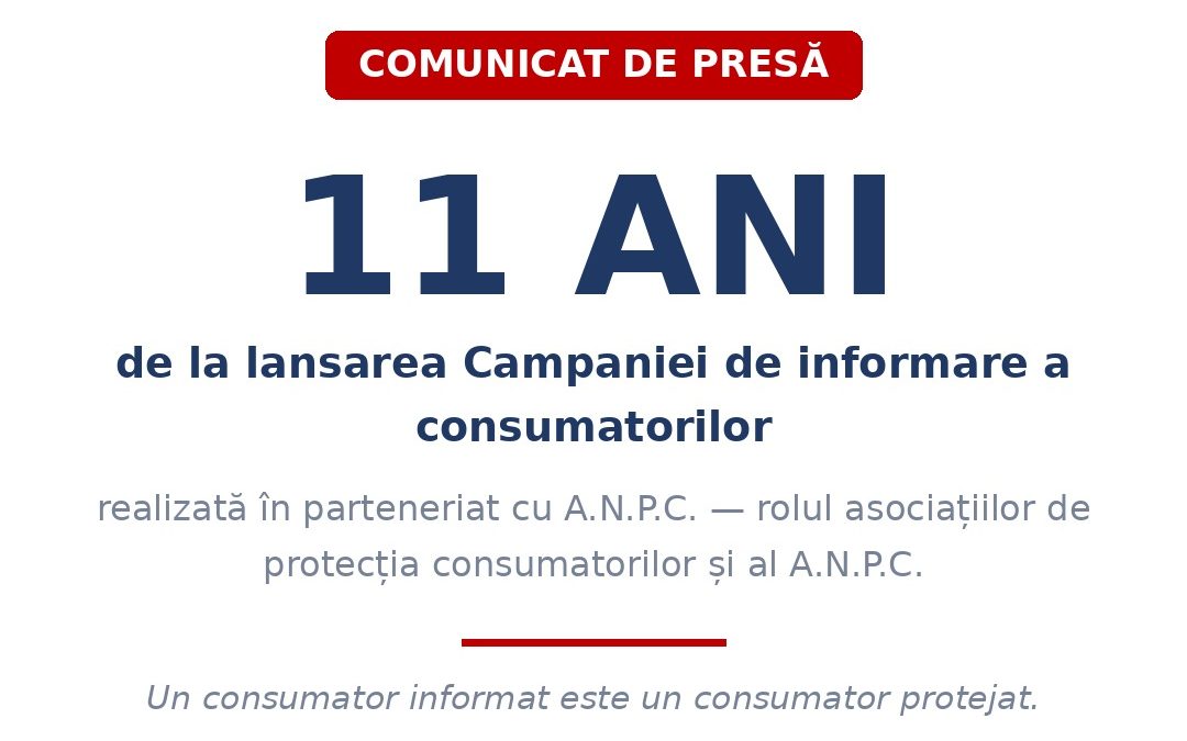 11 ani de la lansarea Campaniei de informare a consumatorilor, realizată în parteneriat cu A.N.P.C., cu privire la rolul Asociațiilor de protecția consumatorilor și al A.N.P.C